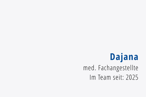 Dajana med. Fachangestellte Im Team seit: 2025