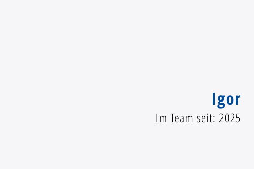 Igor Im Team seit: 2025