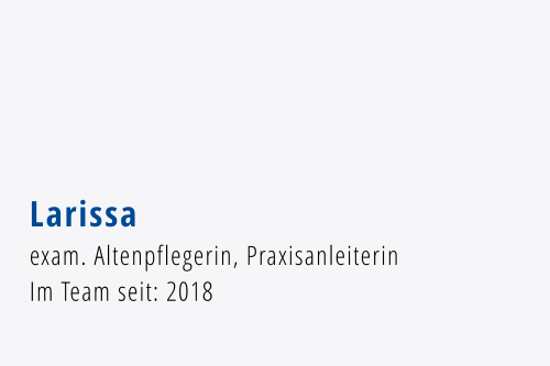 Larissa exam. Altenpflegerin, Praxisanleiterin Im Team seit: 2018