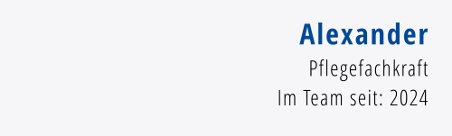 Alexander Pflegefachkraft Im Team seit: 2024